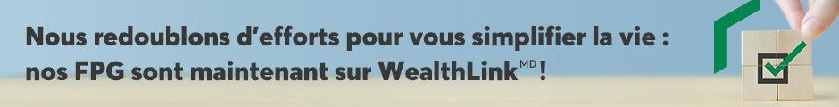 Nos FPG sont maintenant sur WealthLink